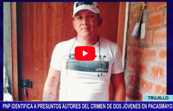 La Libertad: PNP identifica a presuntos autores del crimen de dos jóvenes en Pacasmayo